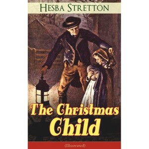 The Christmas Child (Illustrated) - by  Hesba Stretton (Paperback) - 1 of 1