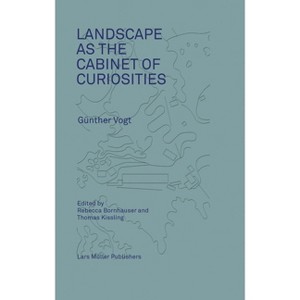 Landscape as a Cabinet of Curiosities - by  Rebecca Bornhauser (Hardcover) - 1 of 1