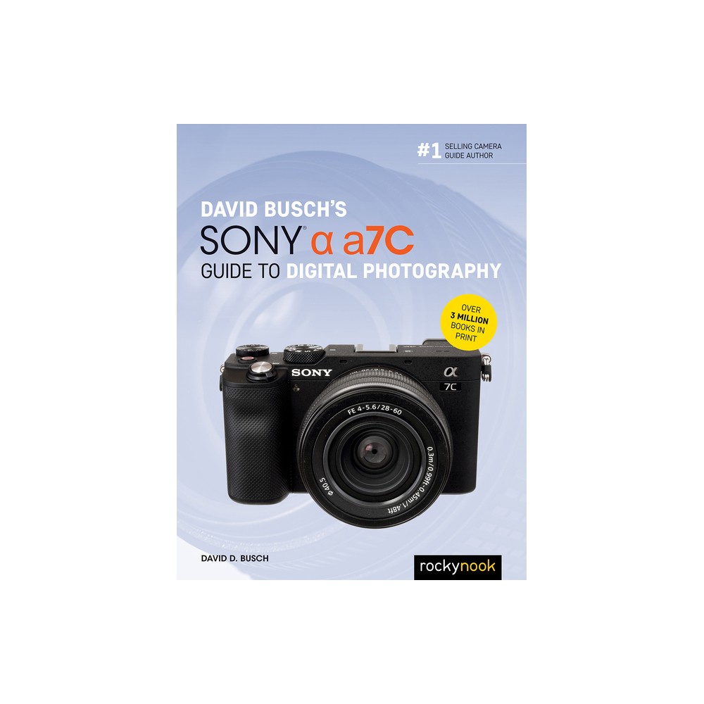 David Busch's Sony Alpha A7c Guide to Digital Photography - (The David Busch Camera Guide) by David D Busch (Paperback)