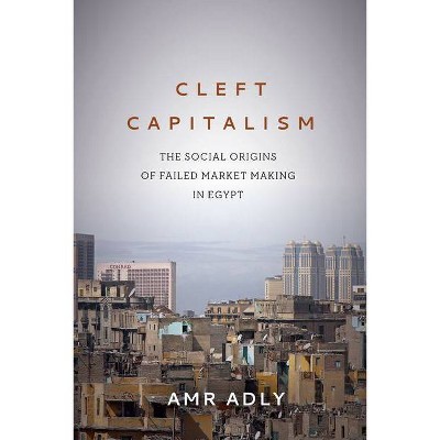 Cleft Capitalism - (Stanford Studies in Middle Eastern and Islamic Societies and) by  Amr Adly (Hardcover)