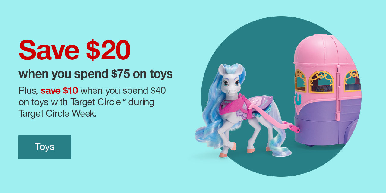 Save $20 when you spend $75 on toys Plus, save $10 when you spend $40 on toys with Target Circle™ during Target Circle Week. Toys