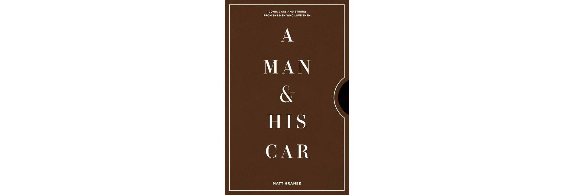 A Man & His Car - by Matt Hranek (Hardcover)