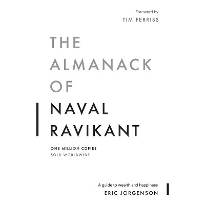 The Almanack of Naval Ravikant - by Eric Jorgenson