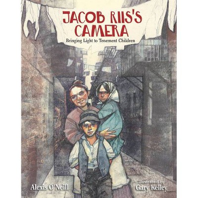 Jacob Riis's Camera - by  Alexis O'Neill (Hardcover)