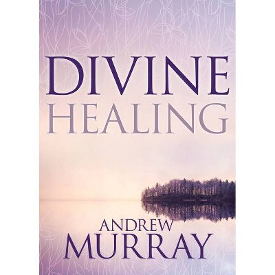 Divine Healing - by  Andrew Murray (Paperback)