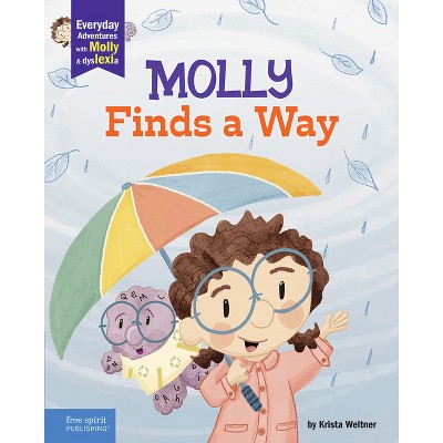 Molly Finds a Way - (Everyday Adventures with Molly and Dyslexia) by  Krista Weltner (Hardcover)