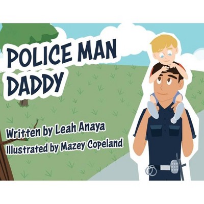 Police Man Daddy - by  Leah Anaya (Paperback)