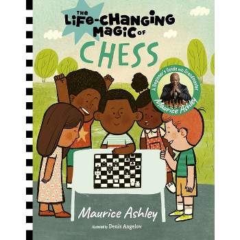 The Life-Changing Magic of Chess - by  Maurice Ashley (Hardcover)