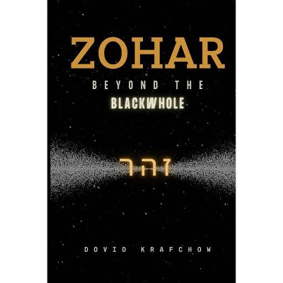 Zohar-Beyond the BlackWhole - by  Dovid Krafchow (Paperback)