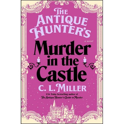 The Antique Hunter's Murder in the Castle - by  C L Miller (Hardcover)