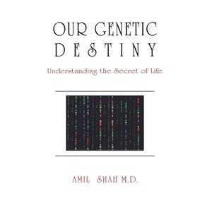Our Genetic Destiny: Understanding the Secret of Life - by  Amil Shah (Paperback) - 1 of 1