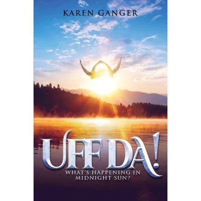 Uff Da! What's Happening in Midnight Sun? - by  Karen Ganger (Paperback)