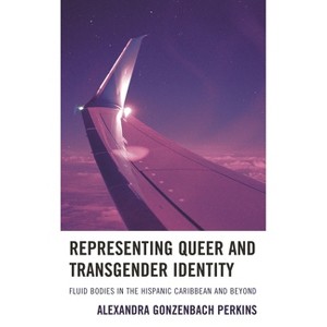 Representing Queer and Transgender Identity - by  Alexandra Gonzenbach Perkins (Hardcover) - 1 of 1