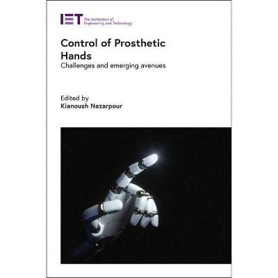 Control of Prosthetic Hands - (Healthcare Technologies) by  Kianoush Nazarpour (Hardcover)