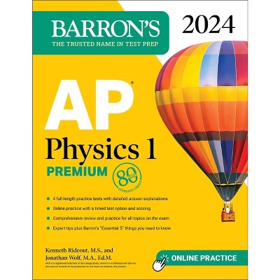AP Physics 1 Premium, 2024: 4 Practice Tests + Comprehensive Review + Online Practice - (Barron's AP Prep) by  Kenneth Rideout & Jonathan Wolf