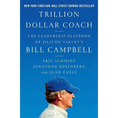 Trillion Dollar Coach - by  Eric Schmidt & Jonathan Rosenberg & Alan Eagle (Hardcover)