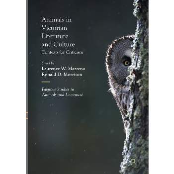 Animals in Victorian Literature and Culture - (Palgrave Studies in Animals and Literature) by  Laurence W Mazzeno & Ronald D Morrison (Paperback)