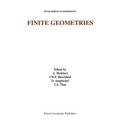 Finite Geometries - (Developments in Mathematics) by  Aart Blokhuis & James W P Hirschfeld & Dieter Jungnickel & Joseph A Thas (Hardcover)