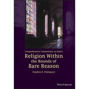 Comprehensive Commentary on Kant's Religion Within the Bounds of Bare Reason - by  Stephen R Palmquist (Paperback) - 1 of 1