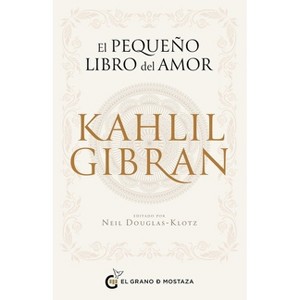 El Pequeno Libro del Amor de Kahlil Gibran - by  Neil Douglas-Klotz (Paperback) - 1 of 1