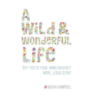 A Wild & Wonderful Life - by  Susan Campbell (Paperback)