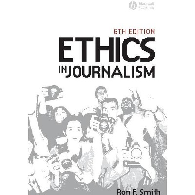 Ethics in Journalism 6e - 6th Edition by  Ron Smith (Paperback)