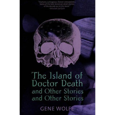 The Island of Dr. Death and Other Stories and Other Stories - by  Gene Wolfe (Paperback)