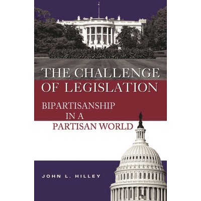 Challenge of Legislation - by  John L Hilley (Paperback)