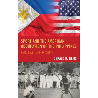Sport and the American Occupation of the Philippines - by  Gerald R Gems (Paperback)