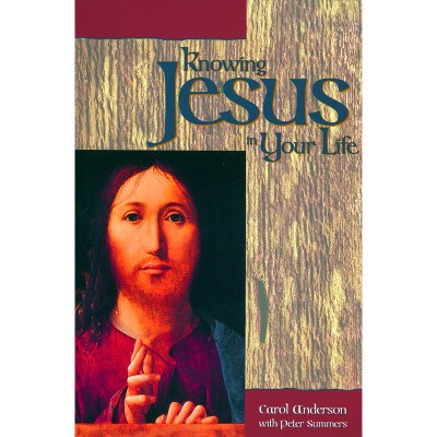 Knowing Jesus in Your Life - by  Carol Anderson (Paperback)
