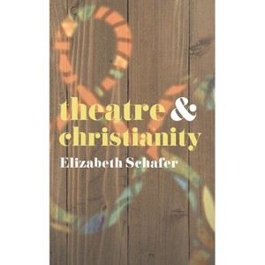 Theatre and Christianity - by  Elizabeth Schafer (Paperback) - 1 of 1