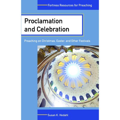 Proclamation and Celebration - (Fortress Resources for Preaching) by  Susan K Hedahl (Paperback)