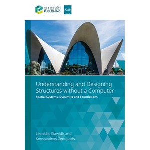 Understanding and Designing Structures Without a Computer - by  Leonidas Stavridis & Konstantinos Georgiadis (Paperback) - 1 of 1