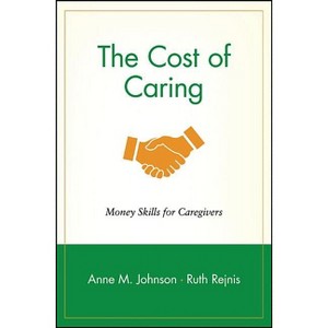 The Cost of Caring - (Wiley Personal Finance Solutions/Your Family Matters) by  Anne M Johnson & Ruth Rejnis (Paperback) - 1 of 1