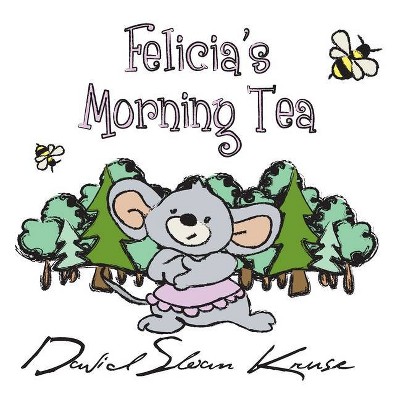 Felicia's Morning Tea - by  David Sloan Kruse (Hardcover)