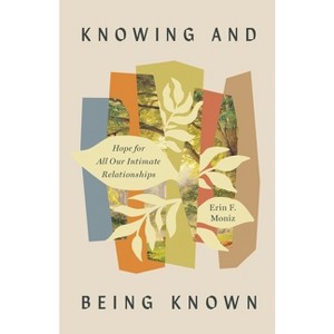Knowing and Being Known - by  Erin F Moniz (Paperback) - 1 of 1