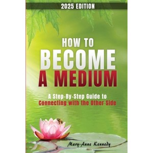 How to Become a Medium - by  Mary Anne Kennedy (Paperback) - 1 of 1