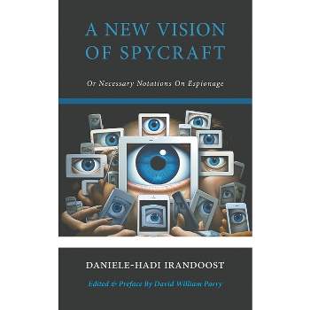 A New Vision of Spycraft - by  Daniele-Hadi Irandoost (Paperback)