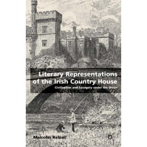 Literary Representations of the Irish Country House - by  M Kelsall (Hardcover) - 1 of 1