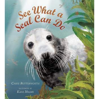 See What a Seal Can Do - by  Chris Butterworth (Hardcover)