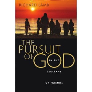 The Pursuit of God in the Company of Friends - Annotated by  Richard C Lamb (Paperback) - 1 of 1