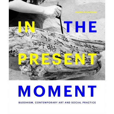 In the Present Moment - by  Haema Sivanesan (Hardcover)