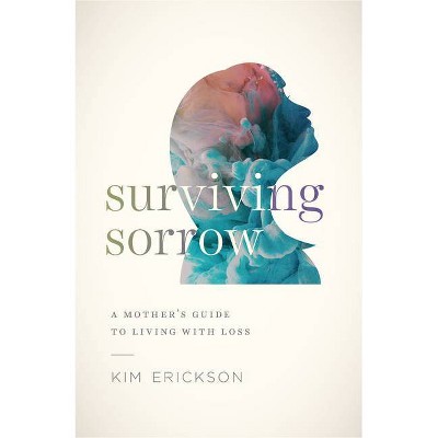 Surviving Sorrow - by  Kim Erickson (Paperback)