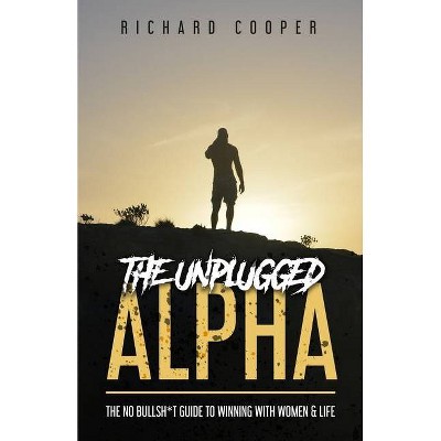 The Unplugged Alpha - by  Richard Cooper (Paperback)