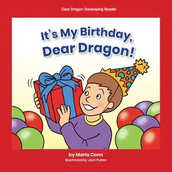 It's My Birthday, Dear Dragon! - by Marla Conn
