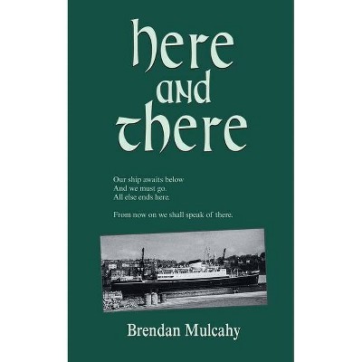 Here and There - by  Brendan Mulcahy (Paperback)