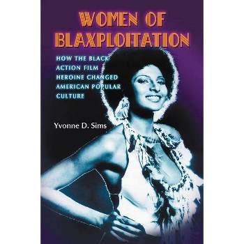 Women of Blaxploitation - by  Yvonne D Sims (Paperback)