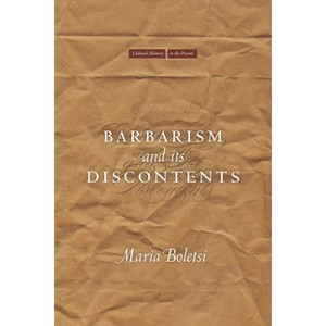 Barbarism and Its Discontents - (Cultural Memory in the Present) by  Maria Boletsi (Hardcover) - 1 of 1