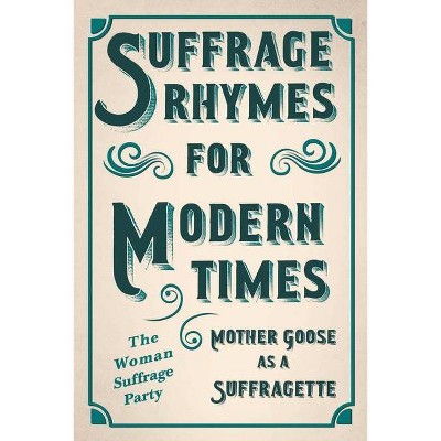 Suffrage Rhymes for Modern Times - Mother Goose as a Suffragette - (Paperback)