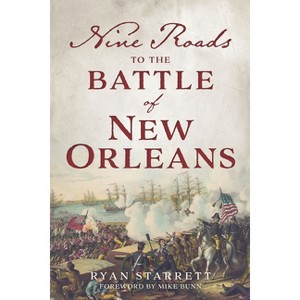 Nine Roads to the Battle of New Orleans - by  Ryan Starrett (Paperback) - 1 of 1